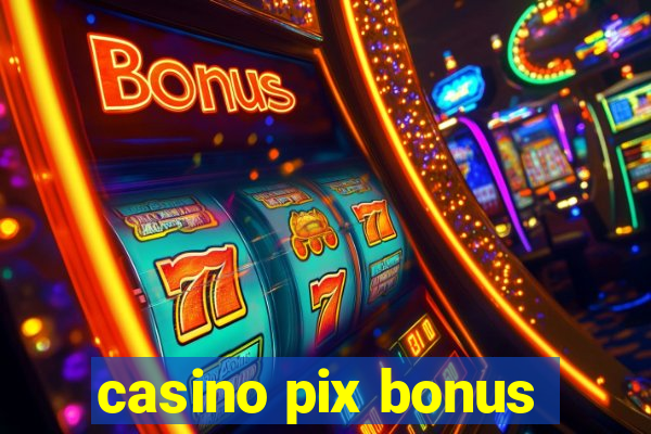 casino pix bonus