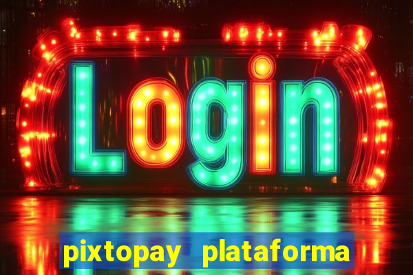 pixtopay plataforma de jogos