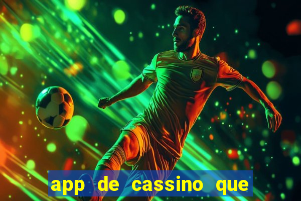 app de cassino que ganha dinheiro real