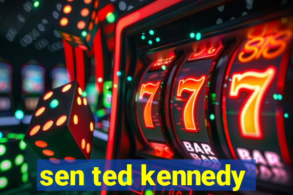 sen ted kennedy