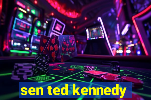 sen ted kennedy