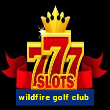 wildfire golf club