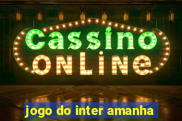 jogo do inter amanha