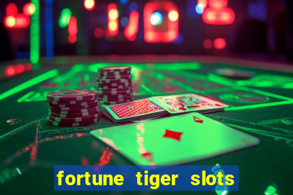 fortune tiger slots é confiável