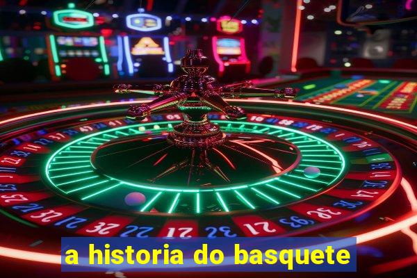 a historia do basquete