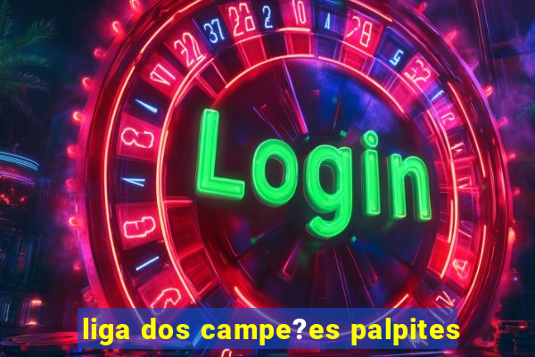 liga dos campe?es palpites