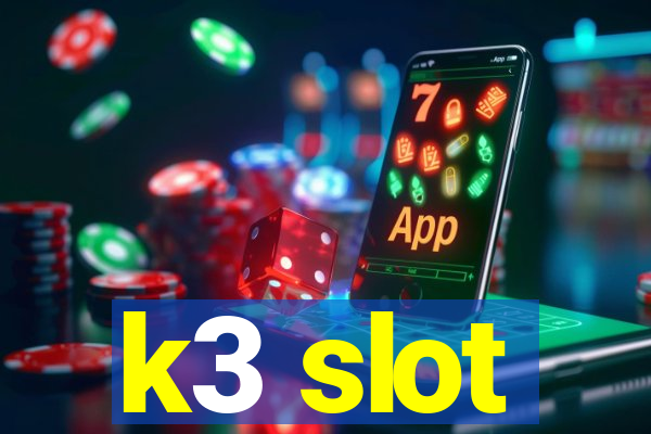 k3 slot