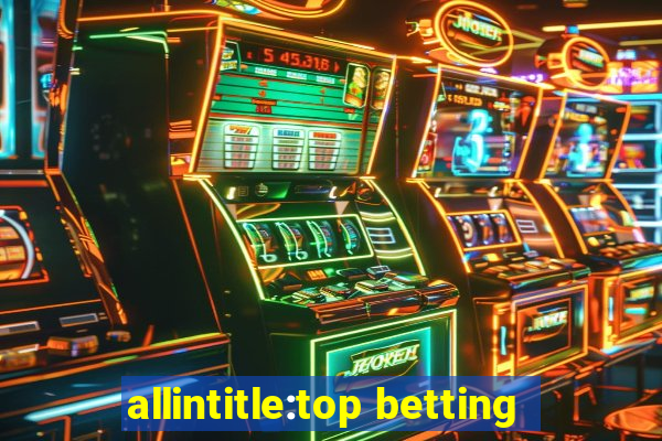 allintitle:top betting