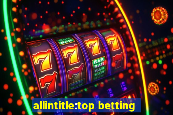 allintitle:top betting