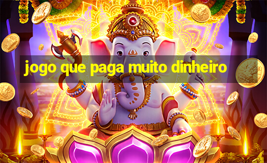 jogo que paga muito dinheiro