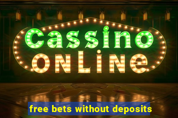 free bets without deposits