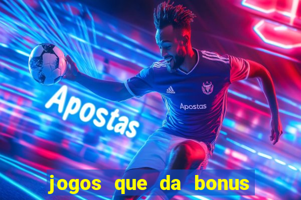 jogos que da bonus e da pra sacar