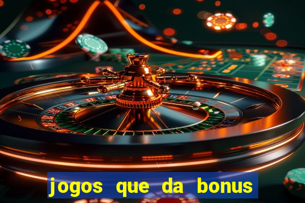 jogos que da bonus e da pra sacar