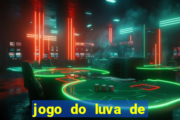 jogo do luva de pedreiro bet