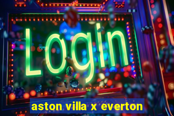 aston villa x everton