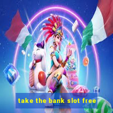 take the bank slot free