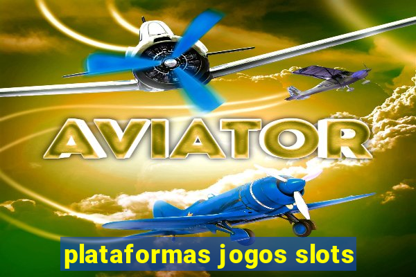 plataformas jogos slots