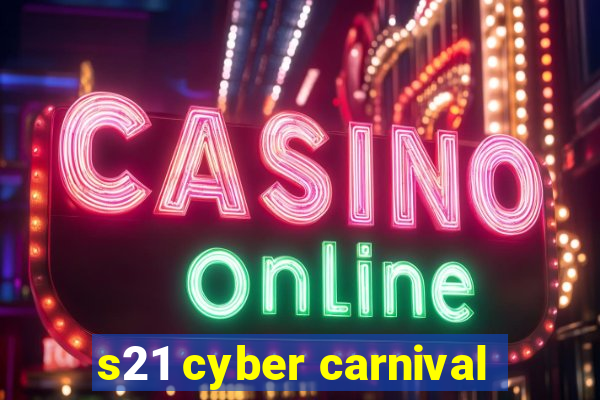 s21 cyber carnival