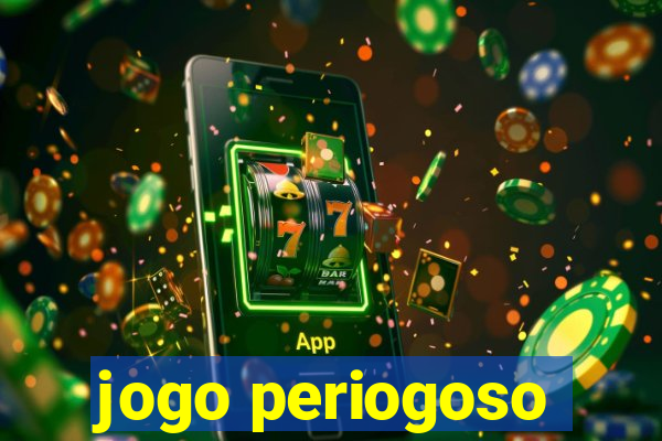 jogo periogoso