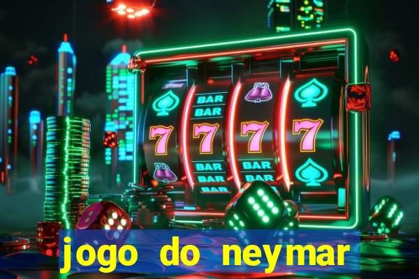 jogo do neymar ganhar dinheiro