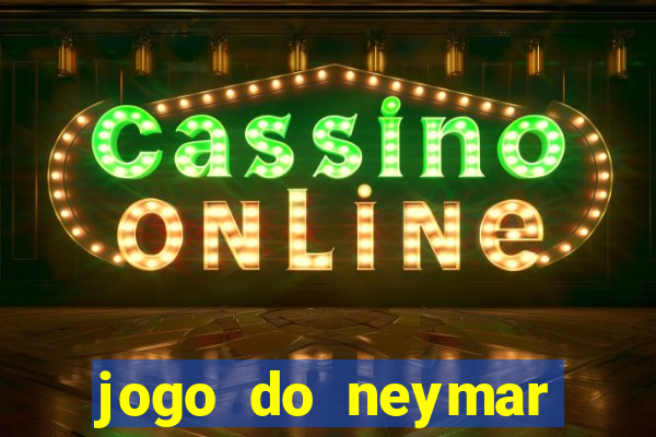 jogo do neymar ganhar dinheiro