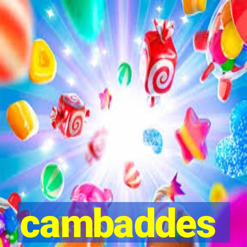 cambaddes