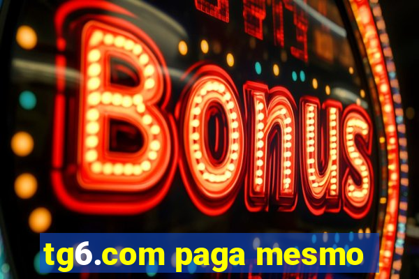 tg6.com paga mesmo