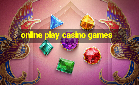 online play casino games