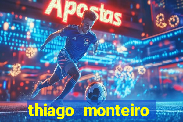 thiago monteiro onde assistir