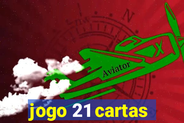 jogo 21 cartas