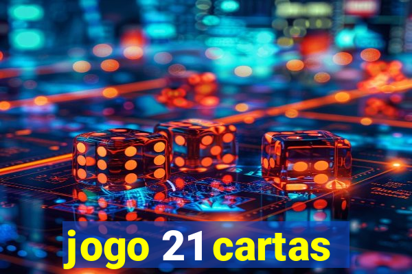 jogo 21 cartas