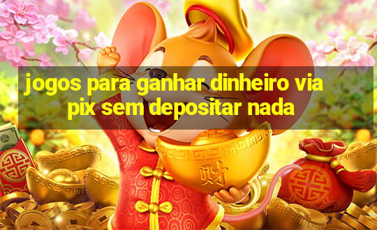 jogos para ganhar dinheiro via pix sem depositar nada