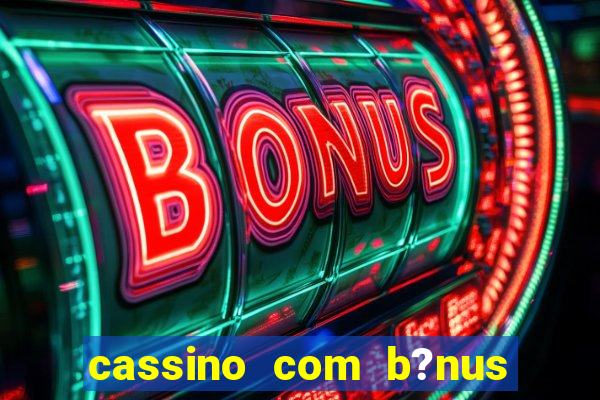 cassino com b?nus de cadastro