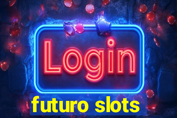 futuro slots