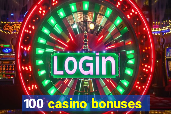 100 casino bonuses