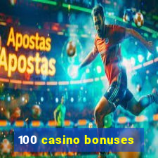 100 casino bonuses