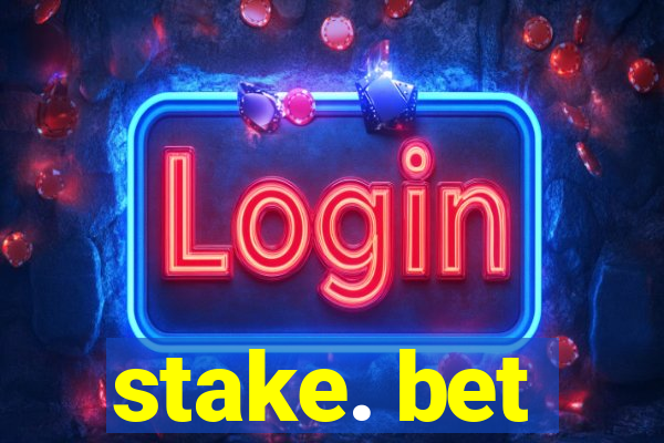 stake. bet