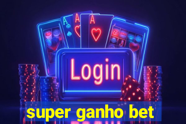 super ganho bet