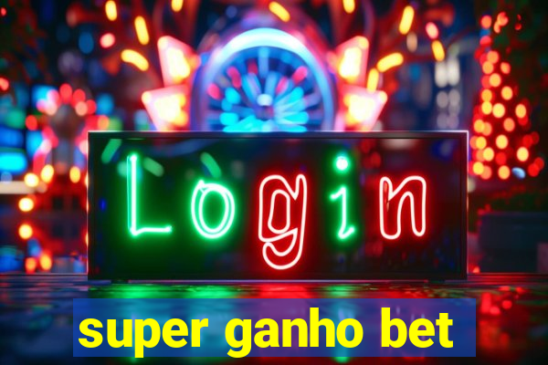 super ganho bet