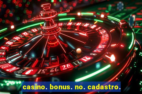 casino. bonus. no. cadastro.