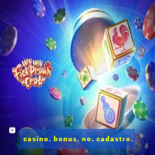 casino. bonus. no. cadastro.