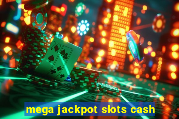 mega jackpot slots cash