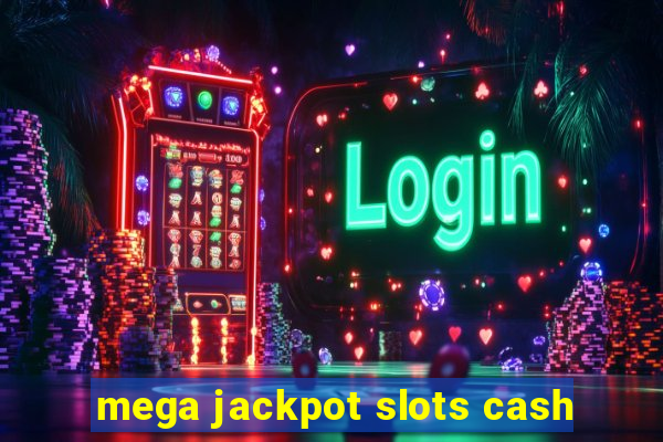 mega jackpot slots cash