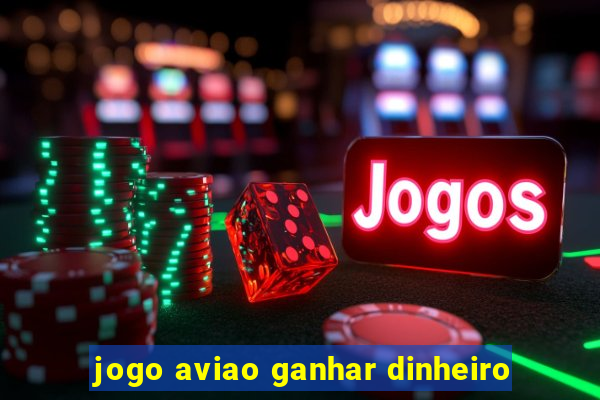 jogo aviao ganhar dinheiro