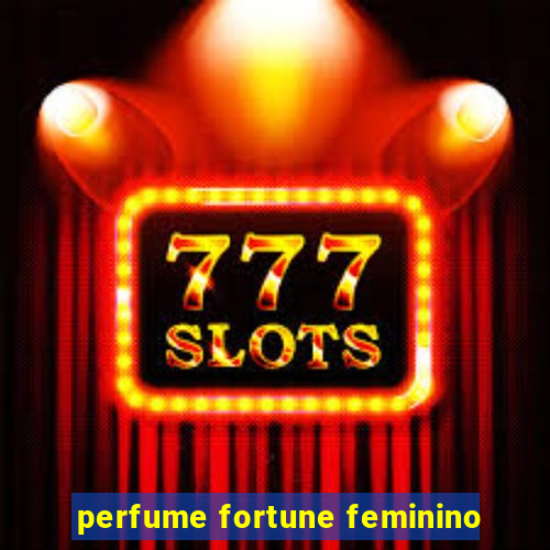 perfume fortune feminino