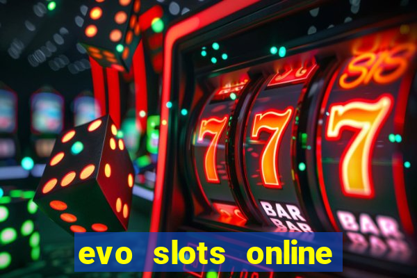 evo slots online casino 777