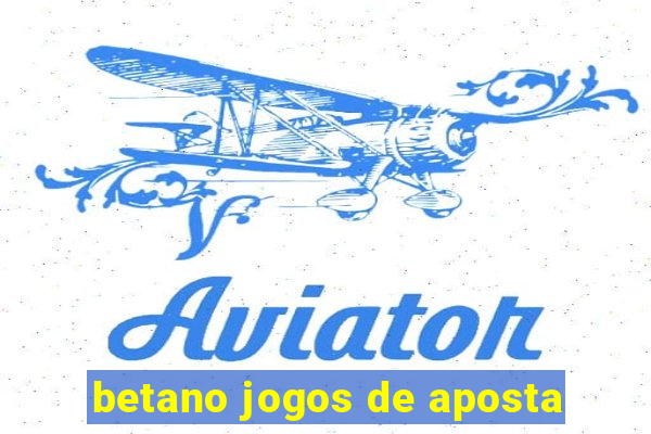 betano jogos de aposta