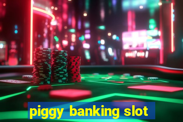 piggy banking slot