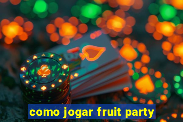 como jogar fruit party