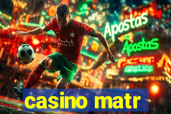 casino matr